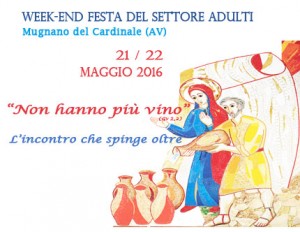 Week end – festa degli Adulti 21-22 maggio 2016